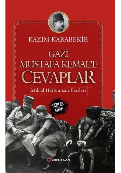 Gazi Mustafa Kemal'e Cevaplar-İstiklal Harbimizin Esasları - Kazım Karabekir - Yakın Plan Yayınları