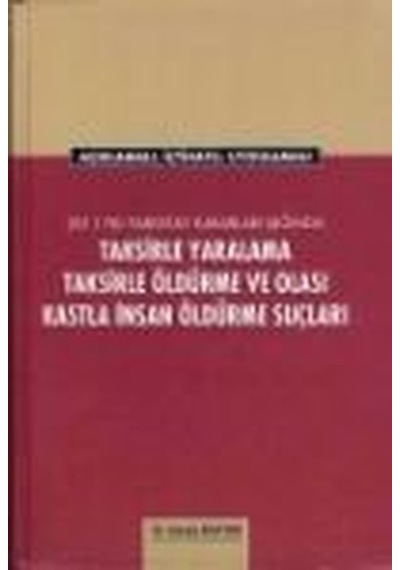 Taksirle Yaralama Taksirle Öldürme ve Olası Kastla İnsan Öldürme Suçları - Cengiz Apaydın - Öğretmen Yayınları