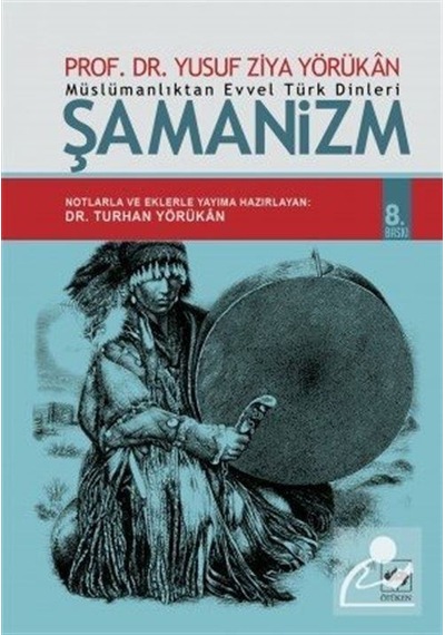 Müslümanlıktan Evvel Türk Dinleri Şamanizm / Yusuf Ziya Yörükan