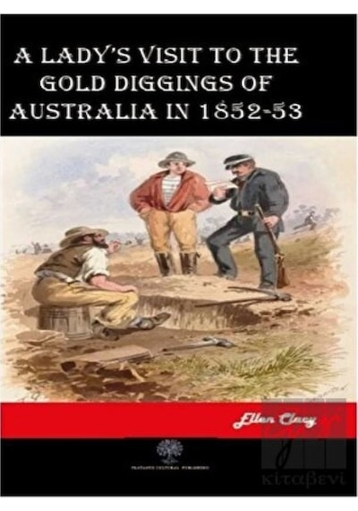 A Lady's Visit To The Gold Diggings Of Australia In 1852-53 - Ellen Clacy - Platanus Publishing