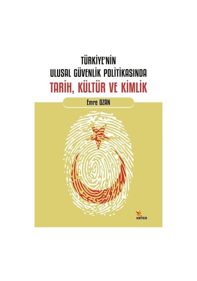 Türkiye'nin Ulusal Güvenlik Politikasında Tarih Kültür ve Kimlik - Emre Ozan - Kriter