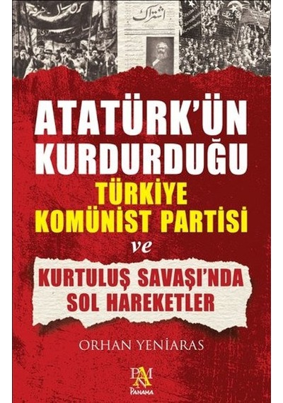 Atatürk'ün Kurduğu Türkiye Komünist Partisi ve Kurtuluş Savaş'ında Sol Hareketler - Orhan Yeniaras - Panama Yayıncılık