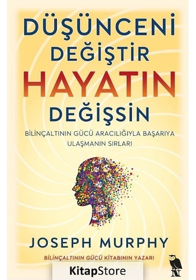 Düşünceni Değiştir Hayatın Değişsin - Bilinçaltının Gücü Aracılığıyla Başarıya Ulaşmanın Sırları - Joseph Murphy - Nemesis Kitap