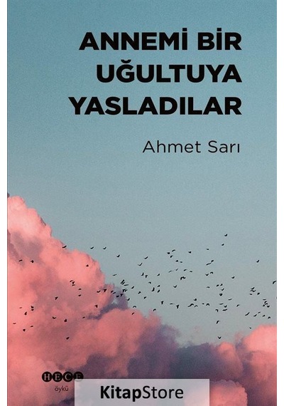 Annemi Bir Uğultuya Yasladılar - Ahmet Sarı - Hece Yayınları