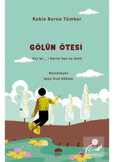 Gölün Ötesi & Kur'an-ı Kerim'den Üç Öykü / Rabia Berna Tümkor