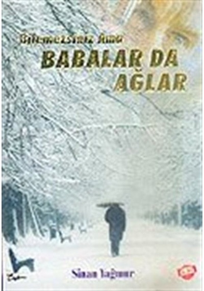 Bilemezsiniz Ama Babalar da Ağlar / Sinan Yağmur