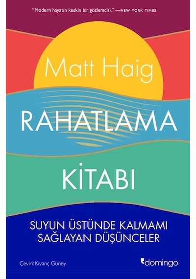 Rahatlama Kitabı - Suyun Üstünde Kalmamı Sağlayan Düşünceler - Matt Haig - Domingo Yayınevi