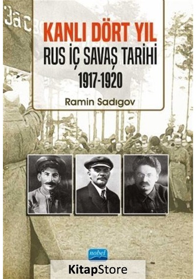 Kanlı Dört Yıl: Rus İç Savaş Tarihi 1917 - 1920 - Ramin Sadigov - Nobel Akademik Yayıncılık