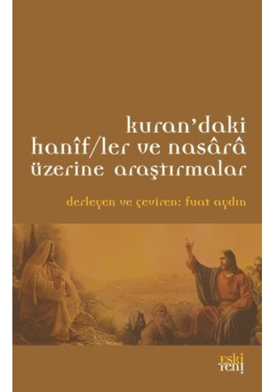 Kuran'daki Hanif/ler ve Nasara Üzerine Araştırmalar  - Fuat Aydın  - Eskiyeni Yayınları