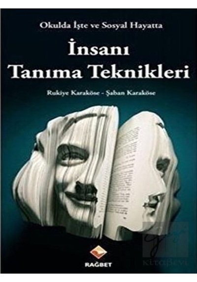 Okulda İşte ve Sosyal Hayatta İnsanı Tanıma Teknikleri - Rukiye Karaköse - Rağbet Yayınları