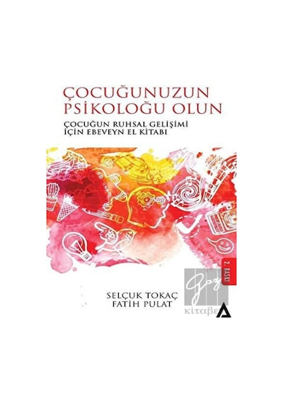 Çocuğunuzun Psikoloğu Olun-Çocuğun Ruhsal Gelişimi İçin Ebevyn El Kitabı - Fatih Pulat - Kanon Kitap