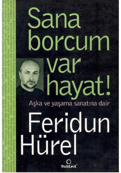 Sana Borcum Var Hayat -aşka Ve Yaşama Sanatına Dair - Feridun Hürel 1.baskı