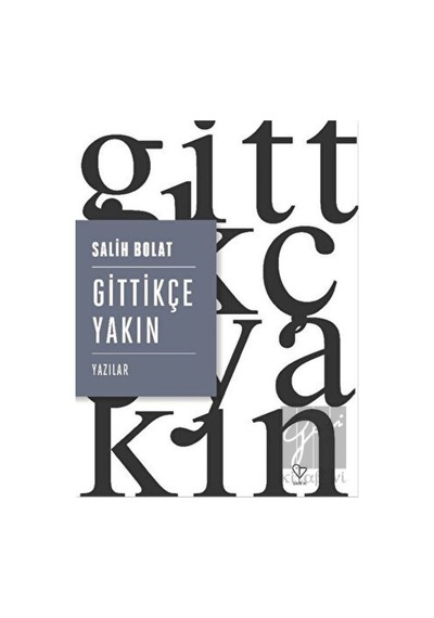Gittikçe Yakın - Salih Bolat - Varlık Yayınları