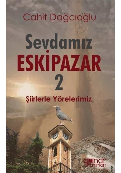 Sevdamız Eskipazar 2 - Şiirlerle Yörelerimiz - Cahit Dağcıoğlu - Gülnar Yayınları