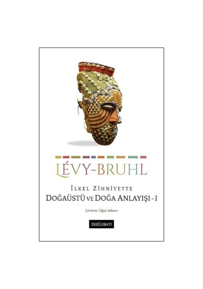 İlkel Zihniyette Doğaüstü Ve Doğa Anlayışı 1 / Lucien-levy Bruhl