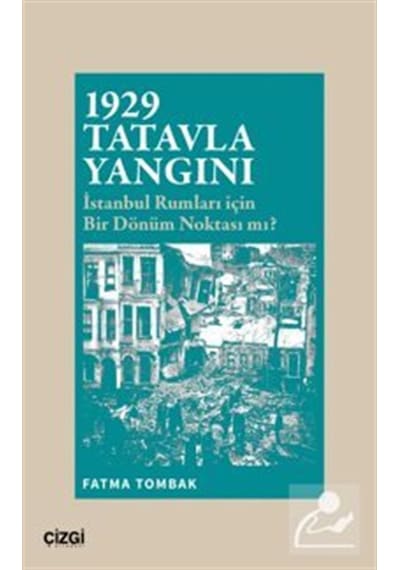 1929 Tatavla Yangını İstanbul Rumları İçin Bir Dönüm Noktası M...
