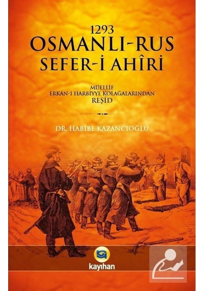 1293 Osmanlı-Rus Sefer-I Ahiri / Dr. Habibe Kazancıoğlu 9786059669085