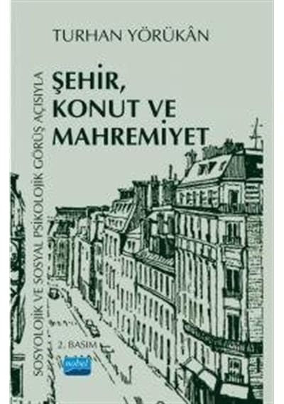 Sosyolojik ve Sosyal Psikolojik Görüş Açısıyla Şehir Konut ve Mahremiyet - Turhan Yörükan - Nobel Akademik Yayıncılık