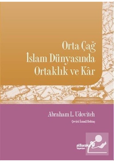 Orta Çağ Islam Dünyasında Ortaklık ve Kar / Abraham L. Udovitch