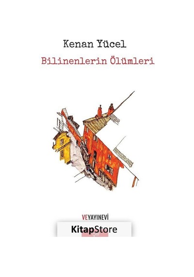 Bilinenlerin Ölümleri - Kenan Yücel - Ve Yayınevi