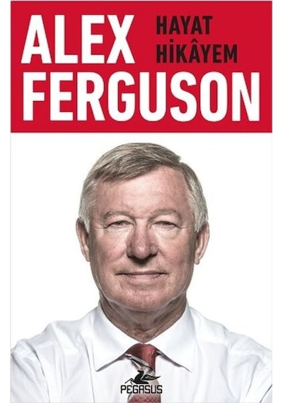 Alex Ferguson: Hayat Hikayem - Alex Ferguson