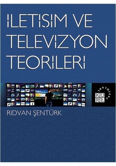 İletişim ve Televizyon Teorileri - Rıdvan Şentürk - Küre Yayınları