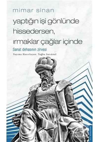 Mimar Sinan - Yaptığın İşi Gönlünde Hissedersen Irmaklar Çağlar İçinde - Tuğba Sarıünal - Destek Yayınları