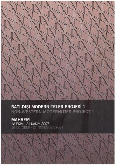 Batı Dışı Moderniteler Projesi 1 - Mahrem 18 Ekim-21 Kasım 2007 Non-western Modernities Project 1