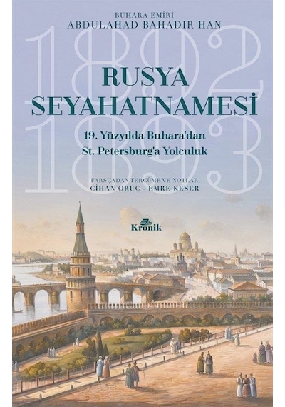 Rusya Seyahatnamesi-19. Yüzyılda Buharadan St. Petersburga Yolculuk - Abdulahad Bahadır Han - Kronik Kitap