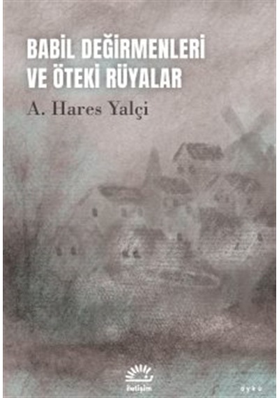 Babil Değirmenleri Ve Öteki Rüyalar / A. Hares Yalçi
