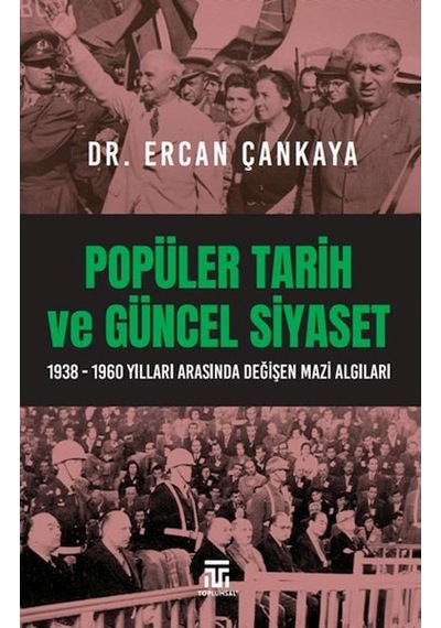 Popüler Tarih Ve Güncel Siyaset / 1938-1960 Yılları Arasında Değişen Mazi Algıları