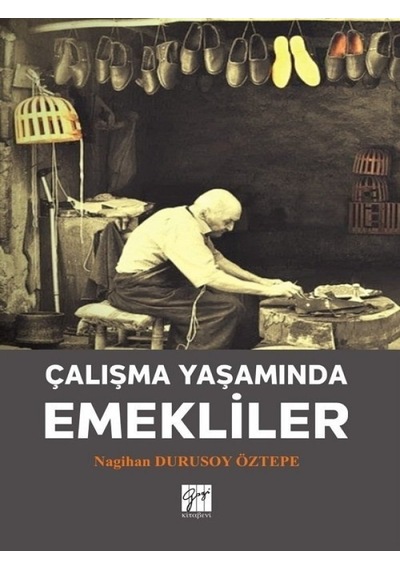 Çalışma Yaşamında Emekliler  - Nagihan Durusoy Öztepe  - Gazi Kitabevi
