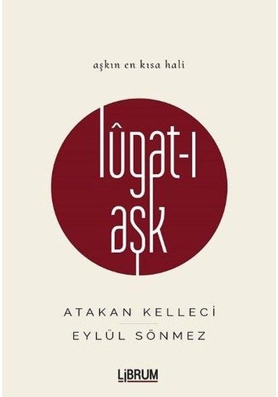Lugat-ı Aşk - Atakan Kelleci -  Eylül Sönmez - Librum Kitap