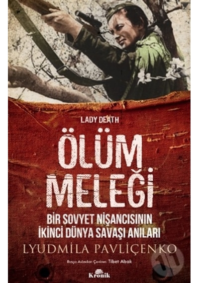 Ölüm Meleği-Bir Sovyet Nişancısının İkinci Dünya Savaşı Anıları - Lyudmila Pavliçenko - Kronik Kitap