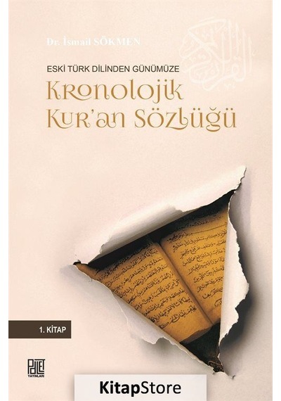 Eski Türk Dilinden Günümüze Kronolojik Kur'an Sözlüğü-1.Kitap - İsmail Sökmen - Palet Yayınları