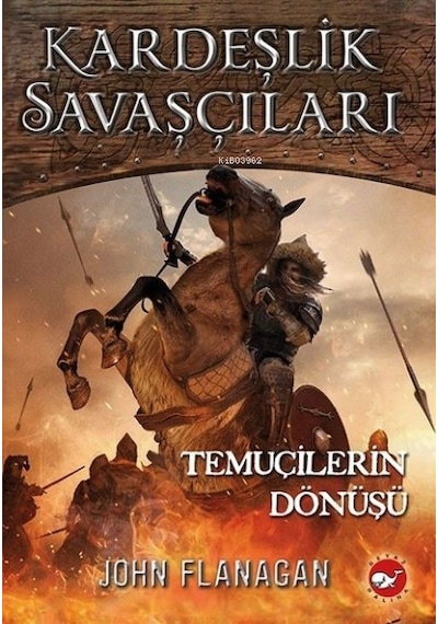 Kardeşlik Savaşçıları 8 - Temuçilerin Dönüşü - John Flanagan - Beyaz Balina Yayınları