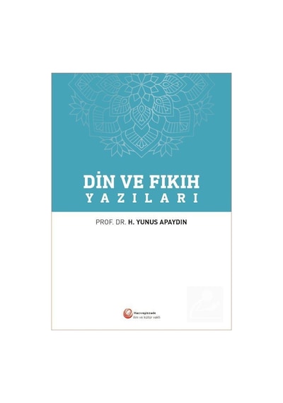 Din ve Fıkıh Yazıları - H. Yunus Apaydın - Hacıveyiszade İlim ve Kültür Vakfı