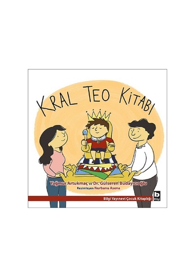 Kral Teo Kitabı - Yağmur Artukmaç -  Gülseren Budayıcıoğlu - Bilgi Yayınevi