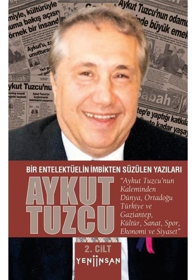 Bir Entelektüelin İmbikten Süzülen Yazıları - 2.Cilt - Aykut Tuzcu - Yeni İnsan Yayınevi