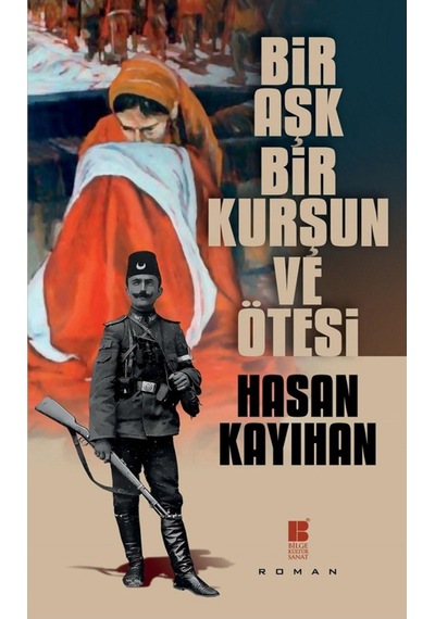 Bir Aşk Bir Kurşun ve Ötesi - Hasan Kayıhan - Bilge Kültür Sanat