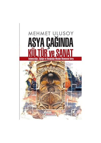 Asya Çağında Kültür ve Sanat - Mehmet Ulusoy - Berfin Yayınları