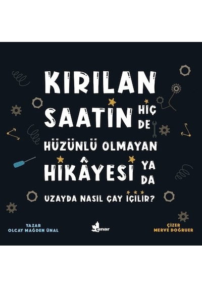Kırılan Saatin Hiç de Hüzünlü Olmayan Hikayesi ya da Uzayda Nasıl Çay İçilir? - Olcay Mağden Ünal - Çınar Yayınları