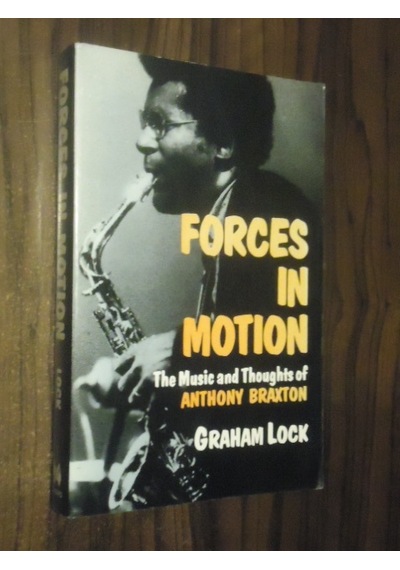 Forces İn Motion: The Music And Thoughts Of Anthony Braxton