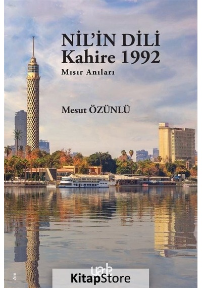 Nil'in Dili Kahire 1992 - Mısır Anıları - Mesut Özünlü - Yade Kitap