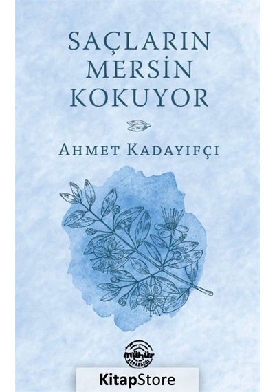 Saçların Mersin Kokuyor - Ahmet Kadayıfçı - Mühür Kitaplığı