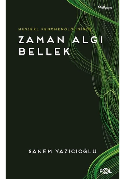 Husserl Fenomenolojisinde Zaman Algı Bellek - Sanem Yazıcıoğlu - Fol Kitap