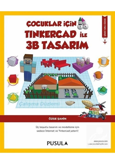 Çocuklar İçin Tinkercad ile 3B Tasarım - Özge Şahin - Pusula Yayıncılık