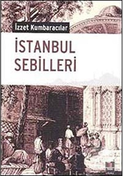 İstanbul Sebilleri - İzzet Kumbaracılar - Kapı Yayınları