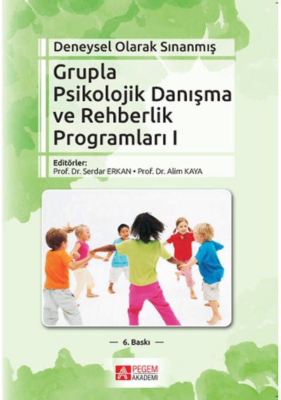 Deneysel Olarak Sınanmış Grupla Psikolojik Danışma ve Rehberlik Programları Cilt: 1- Pegem Akademi Yayıncılık Deneysel Olarak Sınanmış Grupla Psikolojik Danışma ve Rehberlik Programları Cilt: 1- Pegem Akademi Yayıncılık