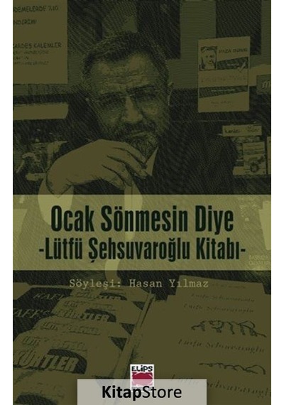 Ocak Sönmesin Diye-Lütfü Şehsuvaroğlu Kitabı - Hasan Yılmaz - Elips Kitapları